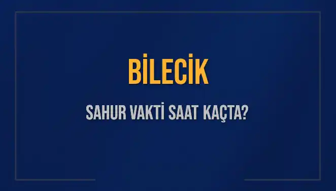 Bilecik'te Sahur Vakti 2025: Diyanet Belirledi!