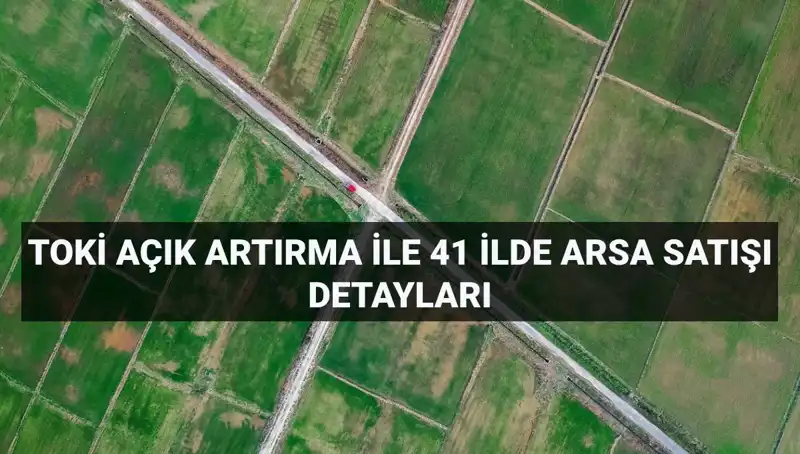 TOKİ Arsa Satışları: 306 Arsa Hangi Tarihte Açık Artırmaya Sunulacak?