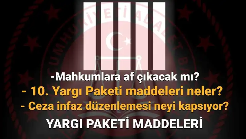 Mahkumları Yakından İlgilendiren 10. Yargı Paketi Hakkında Yeni Gelişmeler
