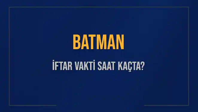 Batman'da İftar Saati Ne Zaman? 2 Mart 2025 Güncel Bilgiler