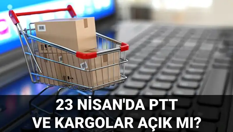 23 Nisan’da PTT ve Kargolar Açık mı? İşte Merak Edilenler!
