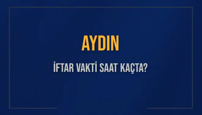 Aydın İftar Vakti: 2025'teki Saat ve Detaylar Neler?