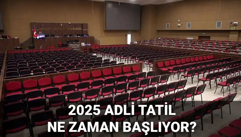 2025 Adli Tatil: Mahkemeler Ne Zaman Kapanacak ve Davalar Neler?