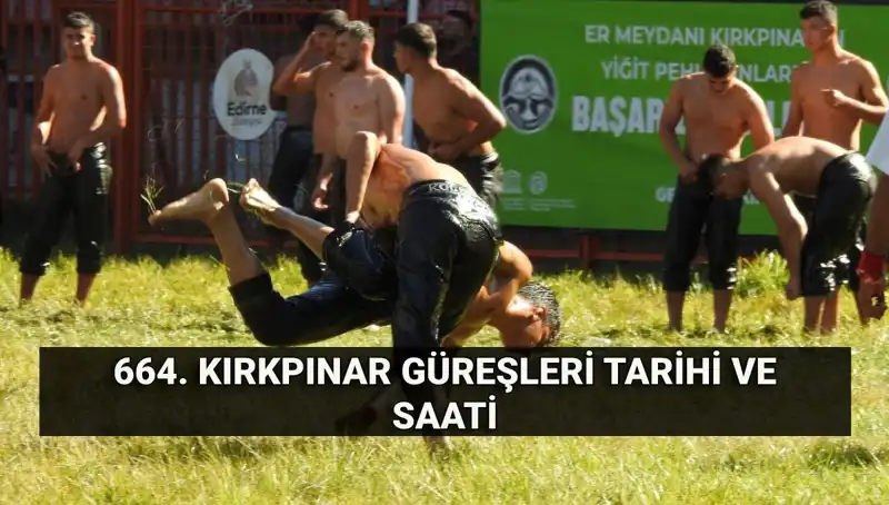 664. Kırkpınar Yağlı Güreşleri: Tarihi Etkinliğe Dair Tüm Detaylar