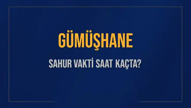 Gümüşhane 2025 Sahur Vakitleri: Diyanet'e Göre Saat Kaçta Olacak?
