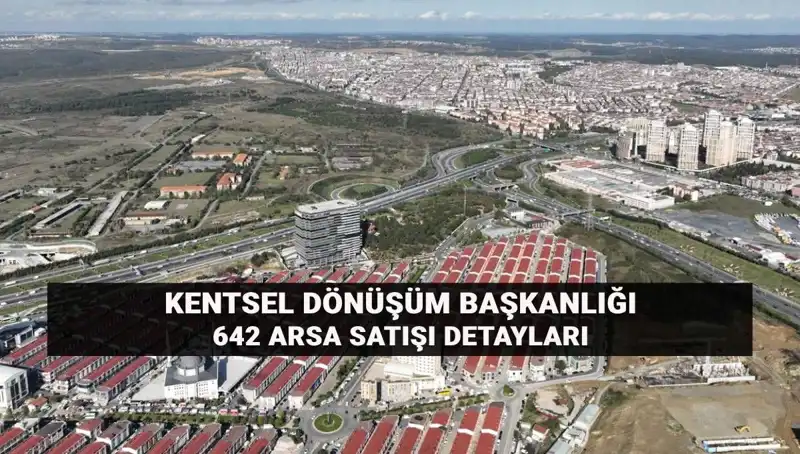 Kentsel Dönüşüm Başkanlığı'ndan 642 Arsa Satışı: Tarih ve Süreç Bilgileri