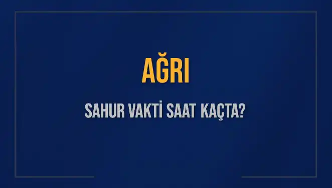 Ağrı'da Sahur Vakti Ne Zaman? İşte Detaylı Saat Bilgileri!