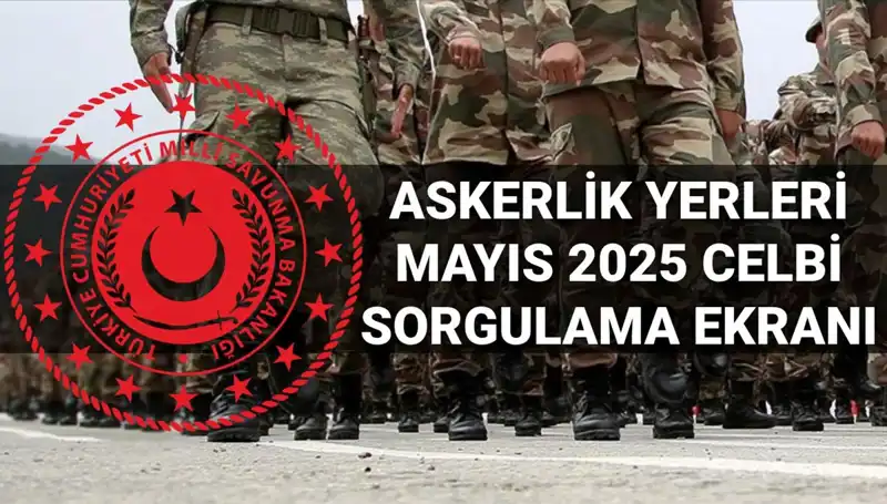 2025 Mayıs Askerlik Yerleri Sorgulama: MSB Açıklama Tarihi ve Saati Belli Oldu!