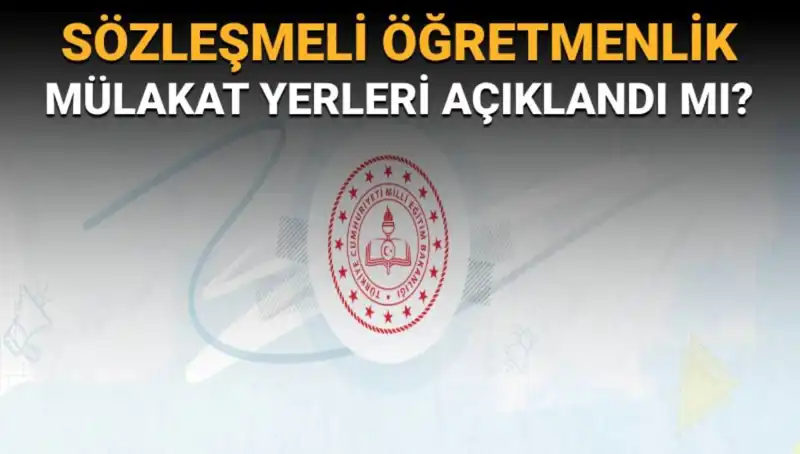 Sözleşmeli Öğretmenlik Mülakat Yerleri Açıklandı mı? MEB'den Gözleriniz Burada