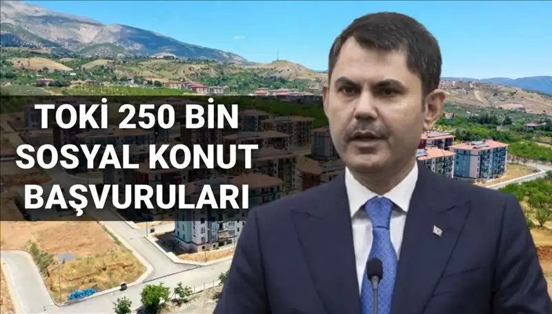 2025'te TOKİ'nin 250 Bin Sosyal Konut Projesine Başvuru Süreci Açıklandı