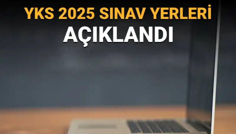 2025 YKS Sınav Yerleri Açıklandı: Adaylar İçin Kritik Bilgiler!